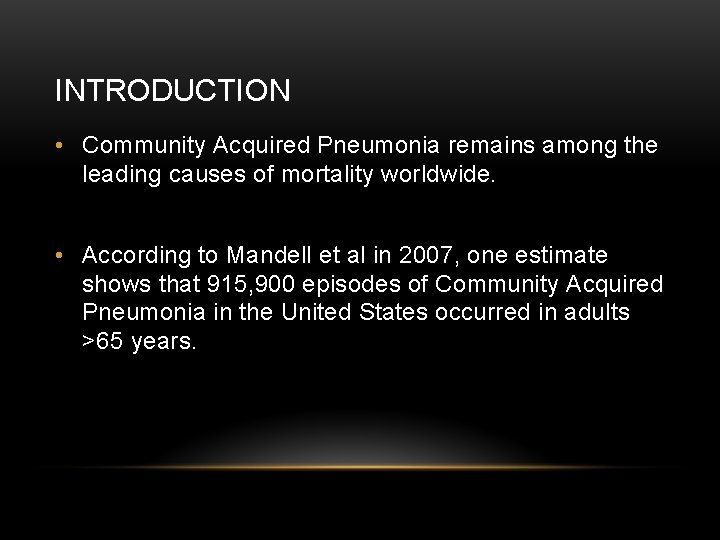 INTRODUCTION • Community Acquired Pneumonia remains among the leading causes of mortality worldwide. •