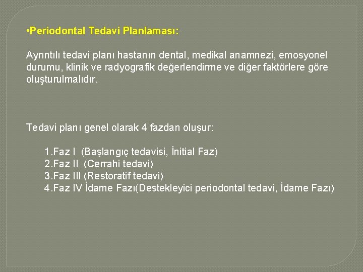  • Periodontal Tedavi Planlaması: Ayrıntılı tedavi planı hastanın dental, medikal anamnezi, emosyonel durumu,