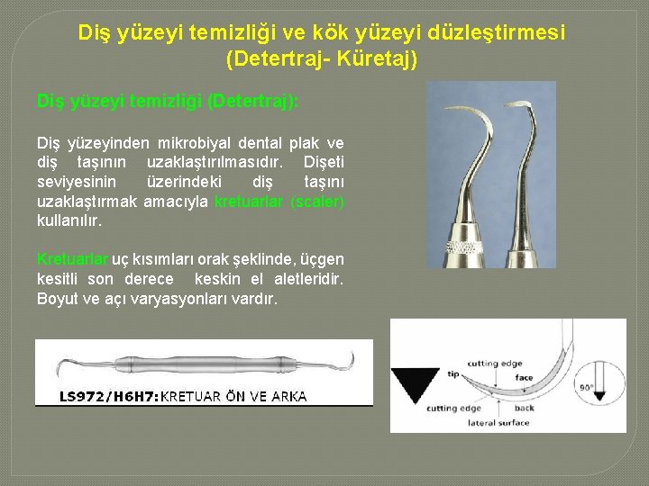 Diş yüzeyi temizliği ve kök yüzeyi düzleştirmesi (Detertraj- Küretaj) Diş yüzeyi temizliği (Detertraj): Diş