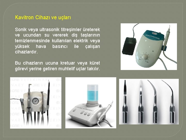 Kavitron Cihazı ve uçları Sonik veya ultrasonik titreşimler üreterek ve ucundan su vererek diş