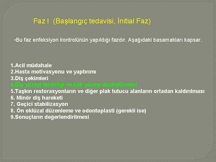 Faz I (Başlangıç tedavisi, İnitial Faz) • Bu faz enfeksiyon kontrolünün yapıldığı fazdır. Aşağıdaki