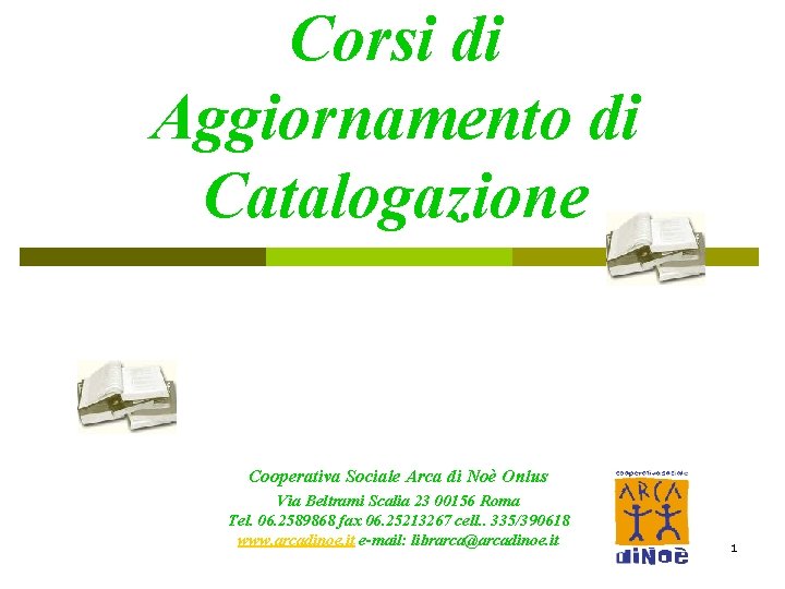 Corsi di Aggiornamento di Catalogazione Cooperativa Sociale Arca di Noè Onlus Via Beltrami Scalia