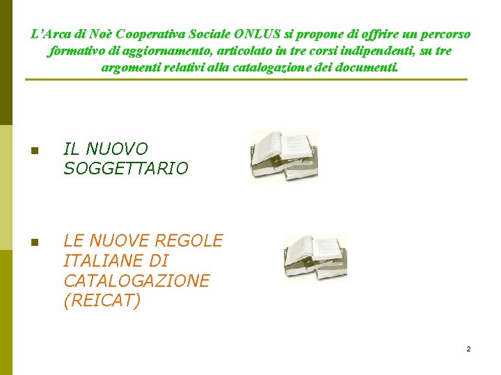 L’Arca di Noè Cooperativa Sociale ONLUS si propone di offrire un percorso formativo di