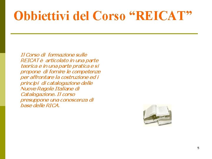 Obbiettivi del Corso “REICAT” Il Corso di formazione sulle REICAT è articolato in una
