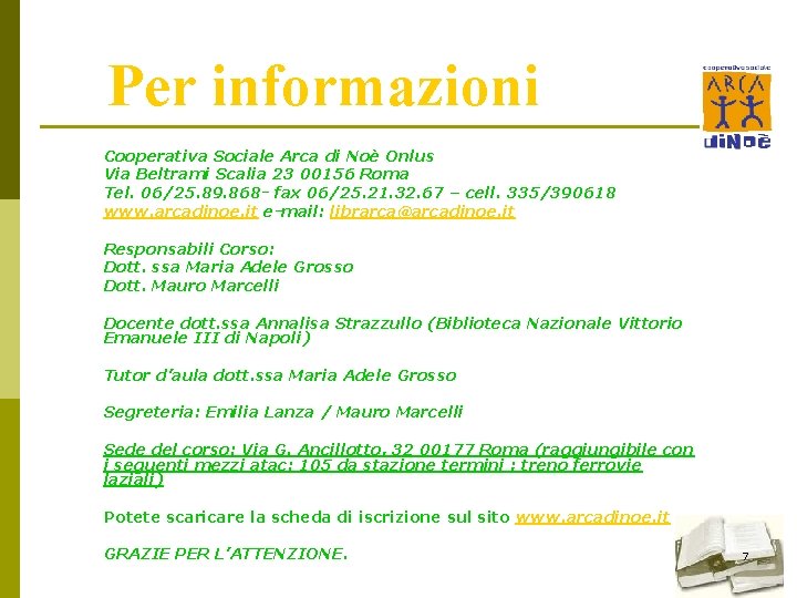 Per informazioni Cooperativa Sociale Arca di Noè Onlus Via Beltrami Scalia 23 00156 Roma