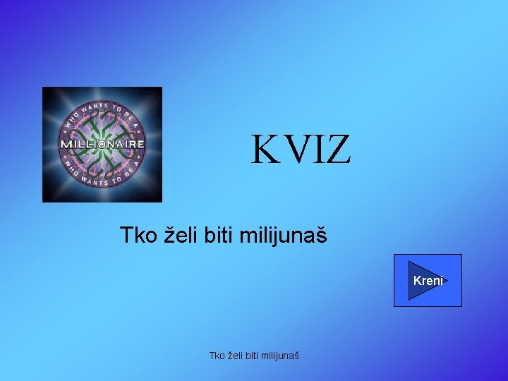 KVIZ Tko želi biti milijunaš Kreni Tko želi biti milijunaš 