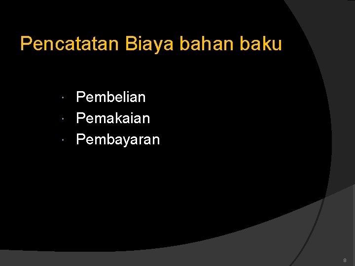 Pencatatan Biaya bahan baku Pembelian Pemakaian Pembayaran 8 