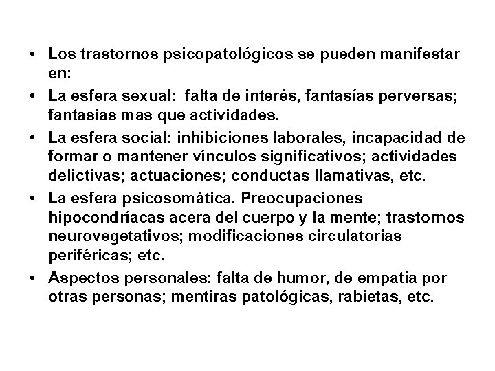  • Los trastornos psicopatológicos se pueden manifestar en: • La esfera sexual: falta