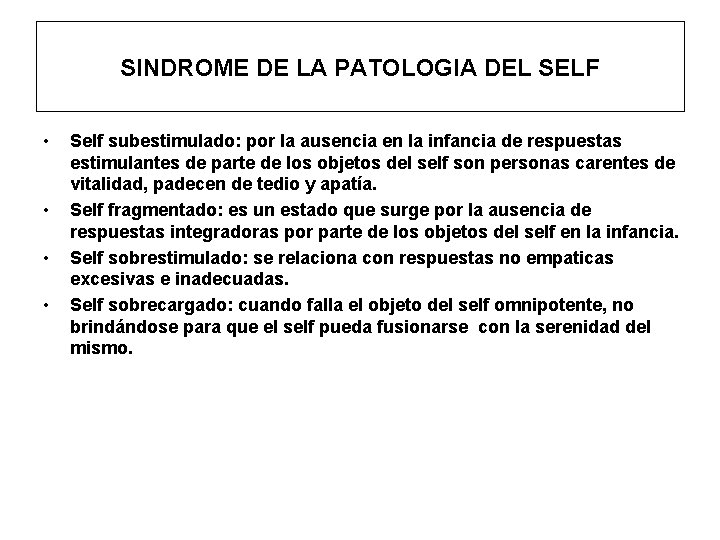 SINDROME DE LA PATOLOGIA DEL SELF • • Self subestimulado: por la ausencia en