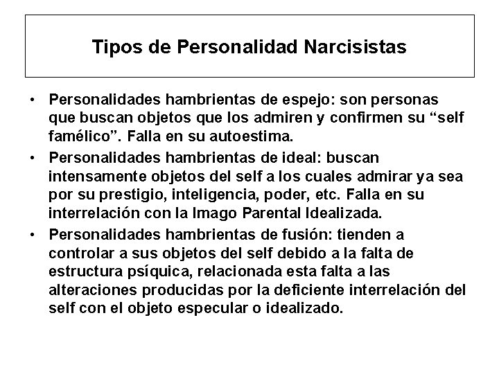 Tipos de Personalidad Narcisistas • Personalidades hambrientas de espejo: son personas que buscan objetos