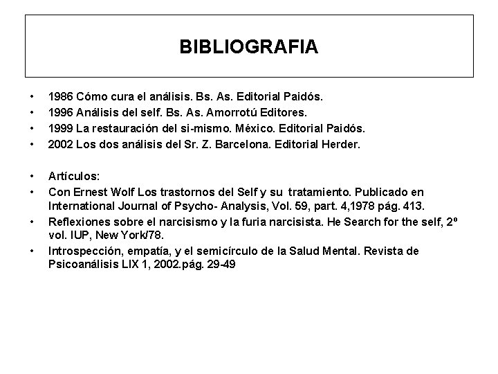 BIBLIOGRAFIA • • 1986 Cómo cura el análisis. Bs. As. Editorial Paidós. 1996 Análisis