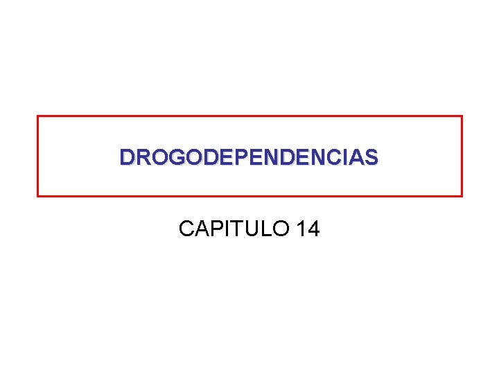 DROGODEPENDENCIAS CAPITULO 14 DROGODEPENDENCIAS CAPITULO 14