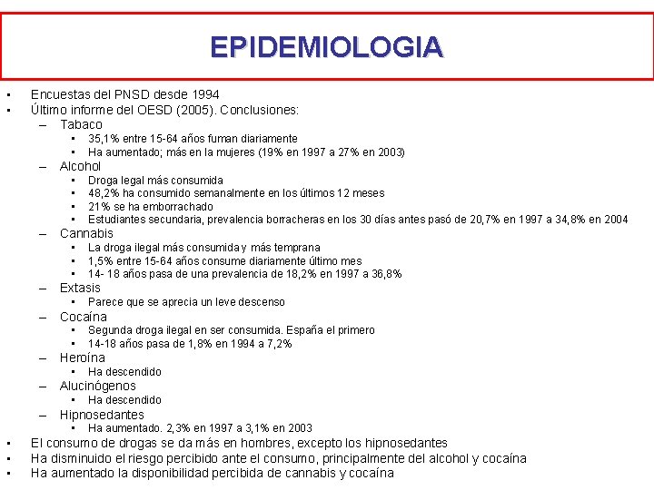EPIDEMIOLOGIA • • Encuestas del PNSD desde 1994 Último informe del OESD (2005). Conclusiones: EPIDEMIOLOGIA • • Encuestas del PNSD desde 1994 Último informe del OESD (2005). Conclusiones: