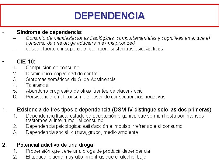 DEPENDENCIA • Síndrome de dependencia: – Conjunto de manifestaciones fisiológicas, comportamentales y cognitivas en DEPENDENCIA • Síndrome de dependencia: – Conjunto de manifestaciones fisiológicas, comportamentales y cognitivas en