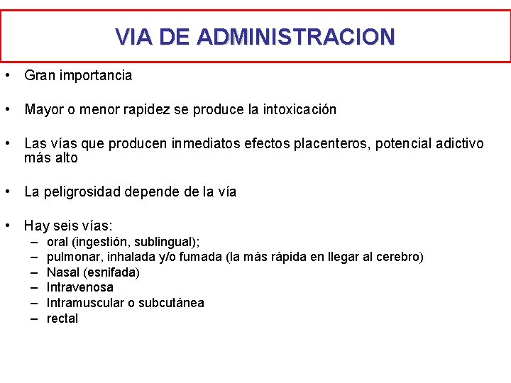 VIA DE ADMINISTRACION • Gran importancia • Mayor o menor rapidez se produce la VIA DE ADMINISTRACION • Gran importancia • Mayor o menor rapidez se produce la