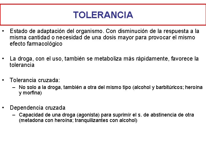 TOLERANCIA • Estado de adaptación del organismo. Con disminución de la respuesta a la TOLERANCIA • Estado de adaptación del organismo. Con disminución de la respuesta a la