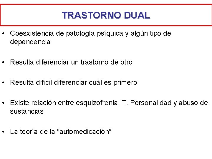 TRASTORNO DUAL • Coesxistencia de patología psíquica y algún tipo de dependencia • Resulta TRASTORNO DUAL • Coesxistencia de patología psíquica y algún tipo de dependencia • Resulta