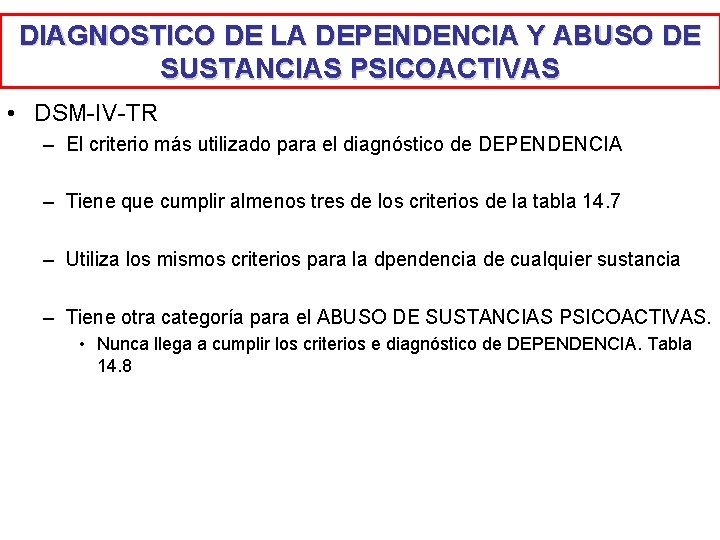 DIAGNOSTICO DE LA DEPENDENCIA Y ABUSO DE SUSTANCIAS PSICOACTIVAS • DSM-IV-TR – El criterio DIAGNOSTICO DE LA DEPENDENCIA Y ABUSO DE SUSTANCIAS PSICOACTIVAS • DSM-IV-TR – El criterio