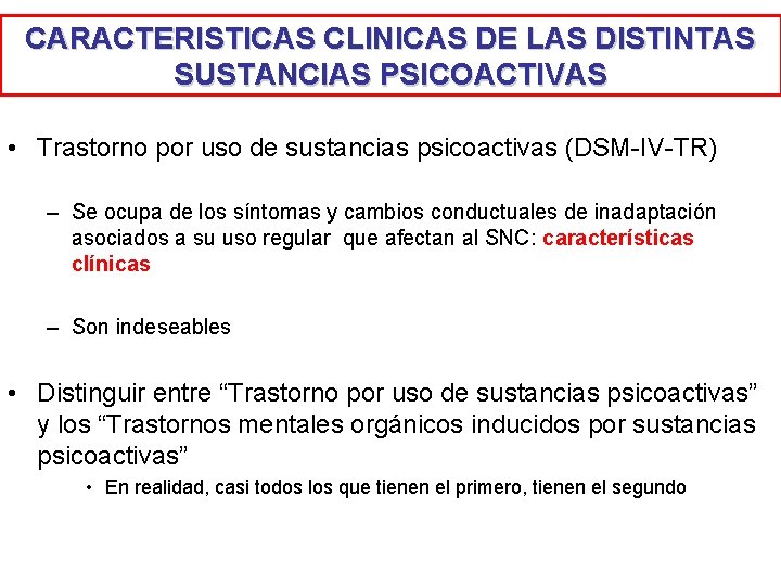 CARACTERISTICAS CLINICAS DE LAS DISTINTAS SUSTANCIAS PSICOACTIVAS • Trastorno por uso de sustancias psicoactivas CARACTERISTICAS CLINICAS DE LAS DISTINTAS SUSTANCIAS PSICOACTIVAS • Trastorno por uso de sustancias psicoactivas