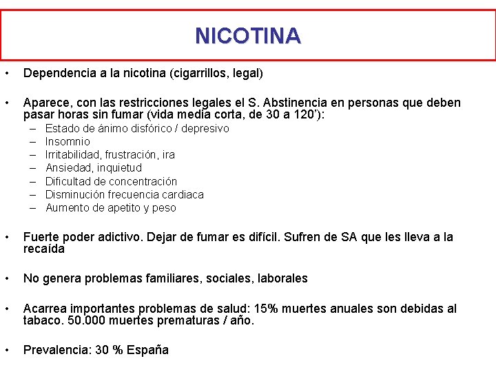 NICOTINA • Dependencia a la nicotina (cigarrillos, legal) • Aparece, con las restricciones legales NICOTINA • Dependencia a la nicotina (cigarrillos, legal) • Aparece, con las restricciones legales