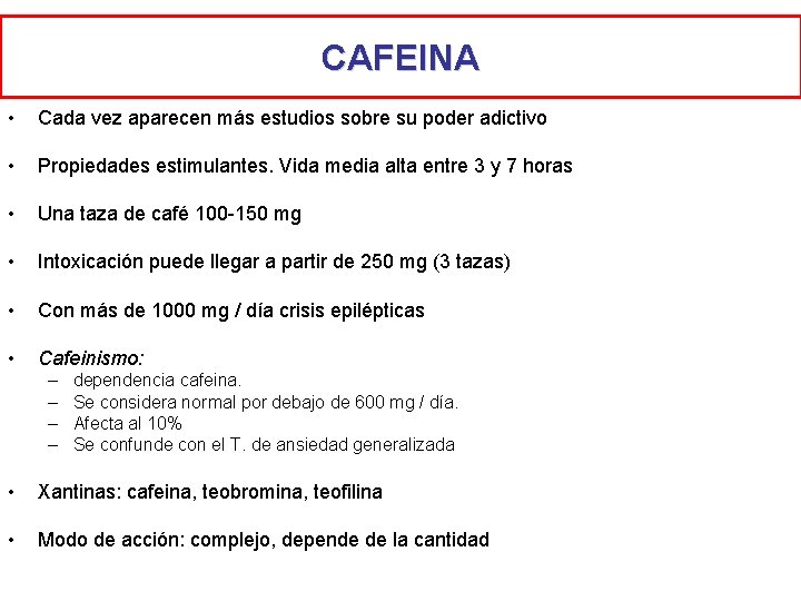 CAFEINA • Cada vez aparecen más estudios sobre su poder adictivo • Propiedades estimulantes. CAFEINA • Cada vez aparecen más estudios sobre su poder adictivo • Propiedades estimulantes.