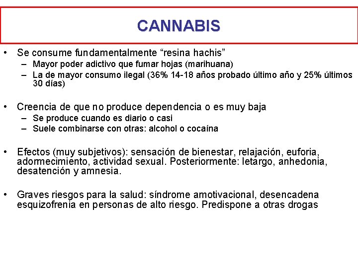 CANNABIS • Se consume fundamentalmente “resina hachis” – Mayor poder adictivo que fumar hojas CANNABIS • Se consume fundamentalmente “resina hachis” – Mayor poder adictivo que fumar hojas