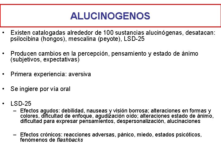 ALUCINOGENOS • Existen catalogadas alrededor de 100 sustancias alucinógenas, desatacan: psilocibina (hongos), mescalina (peyote), ALUCINOGENOS • Existen catalogadas alrededor de 100 sustancias alucinógenas, desatacan: psilocibina (hongos), mescalina (peyote),