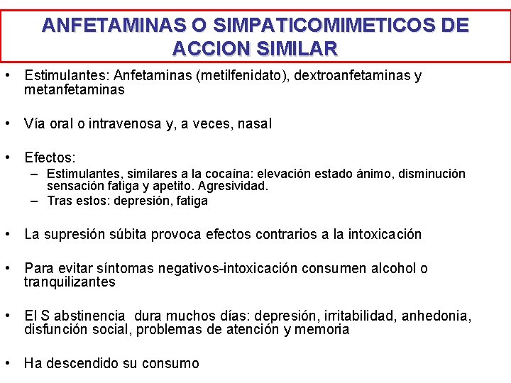 ANFETAMINAS O SIMPATICOMIMETICOS DE ACCION SIMILAR • Estimulantes: Anfetaminas (metilfenidato), dextroanfetaminas y metanfetaminas • ANFETAMINAS O SIMPATICOMIMETICOS DE ACCION SIMILAR • Estimulantes: Anfetaminas (metilfenidato), dextroanfetaminas y metanfetaminas •