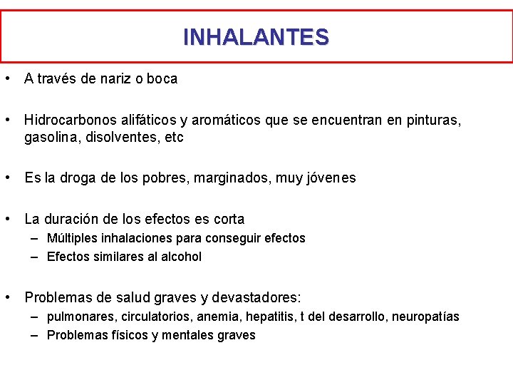 INHALANTES • A través de nariz o boca • Hidrocarbonos alifáticos y aromáticos que INHALANTES • A través de nariz o boca • Hidrocarbonos alifáticos y aromáticos que