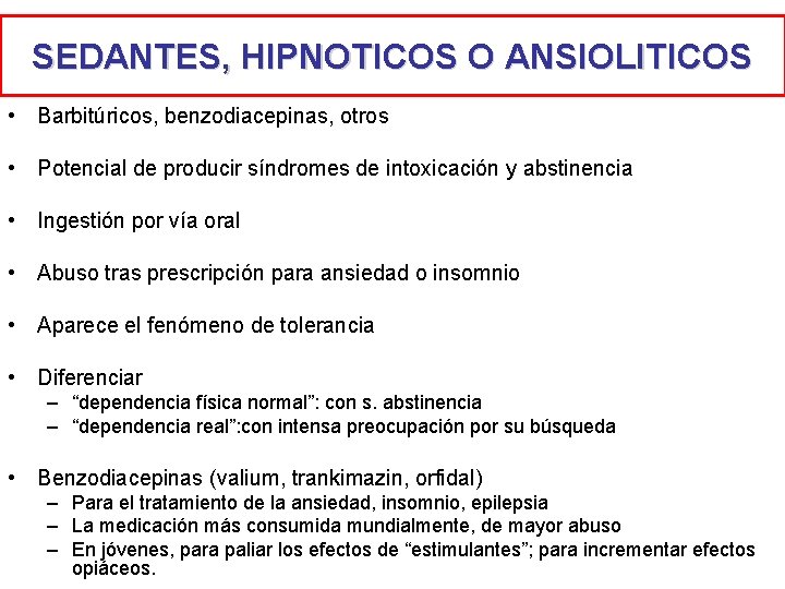SEDANTES, HIPNOTICOS O ANSIOLITICOS • Barbitúricos, benzodiacepinas, otros • Potencial de producir síndromes de SEDANTES, HIPNOTICOS O ANSIOLITICOS • Barbitúricos, benzodiacepinas, otros • Potencial de producir síndromes de
