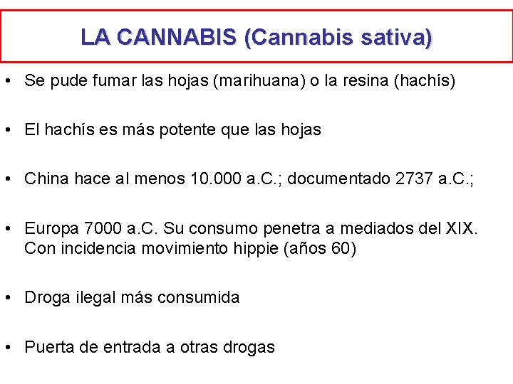 LA CANNABIS (Cannabis sativa) • Se pude fumar las hojas (marihuana) o la resina LA CANNABIS (Cannabis sativa) • Se pude fumar las hojas (marihuana) o la resina
