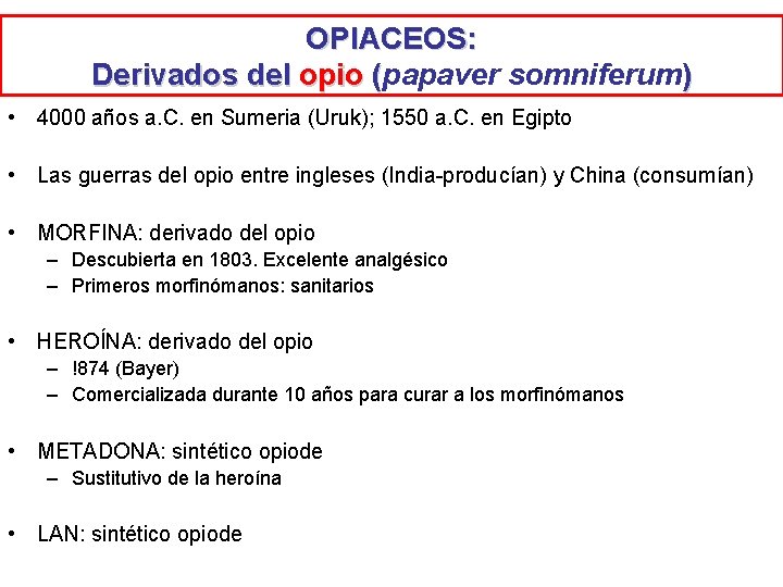 OPIACEOS: Derivados del opio (papaver somniferum) ( • 4000 años a. C. en Sumeria OPIACEOS: Derivados del opio (papaver somniferum) ( • 4000 años a. C. en Sumeria