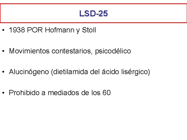 LSD-25 • 1938 POR Hofmann y Stoll • Movimientos contestarios, psicodélico • Alucinógeno (dietilamida LSD-25 • 1938 POR Hofmann y Stoll • Movimientos contestarios, psicodélico • Alucinógeno (dietilamida