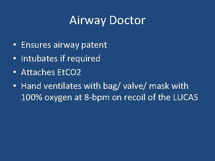 Airway Doctor • • Ensures airway patent Intubates if required Attaches Et. CO 2