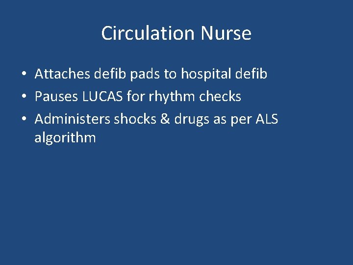 Circulation Nurse • Attaches defib pads to hospital defib • Pauses LUCAS for rhythm