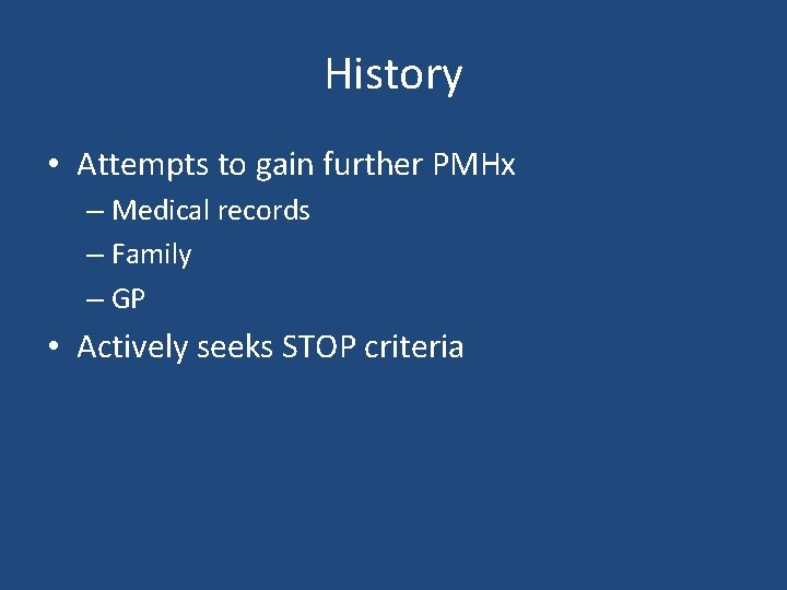 History • Attempts to gain further PMHx – Medical records – Family – GP