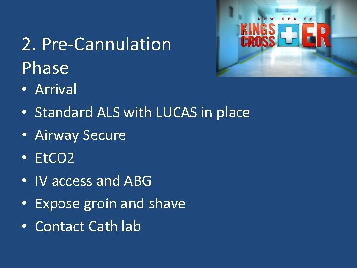 2. Pre-Cannulation Phase • • Arrival Standard ALS with LUCAS in place Airway Secure