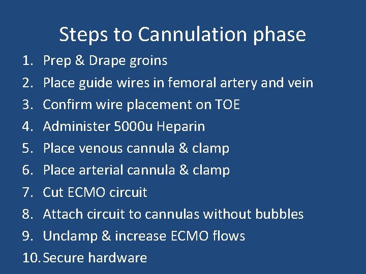 Steps to Cannulation phase 1. Prep & Drape groins 2. Place guide wires in