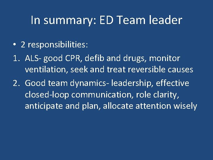 In summary: ED Team leader • 2 responsibilities: 1. ALS- good CPR, defib and