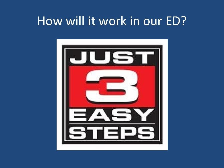 How will it work in our ED? 