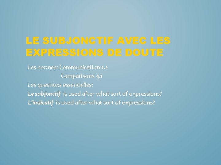 LE SUBJONCTIF AVEC LES EXPRESSIONS DE DOUTE Les normes: Communication 1. 2 Comparisons 4.