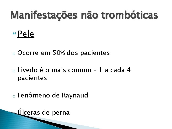 Manifestações não trombóticas Pele o o Ocorre em 50% dos pacientes Livedo é o