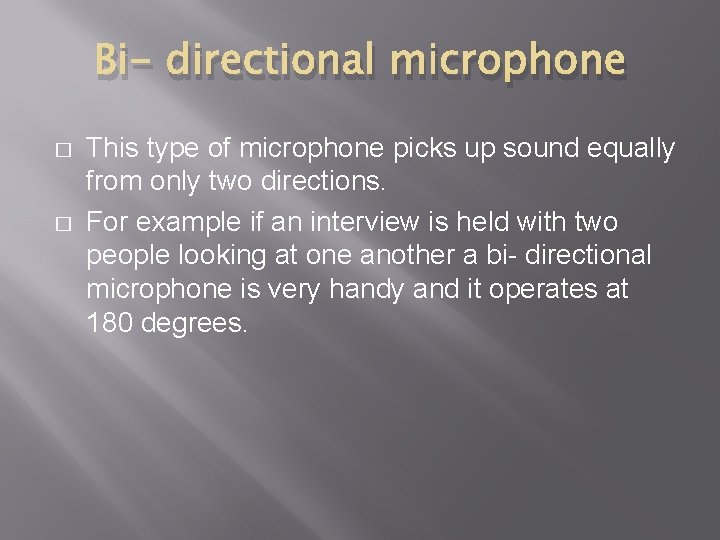 Bi- directional microphone � � This type of microphone picks up sound equally from