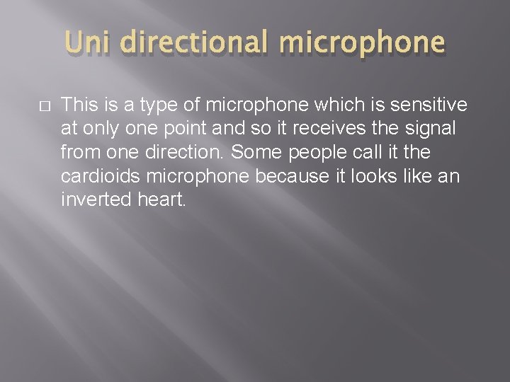 Uni directional microphone � This is a type of microphone which is sensitive at