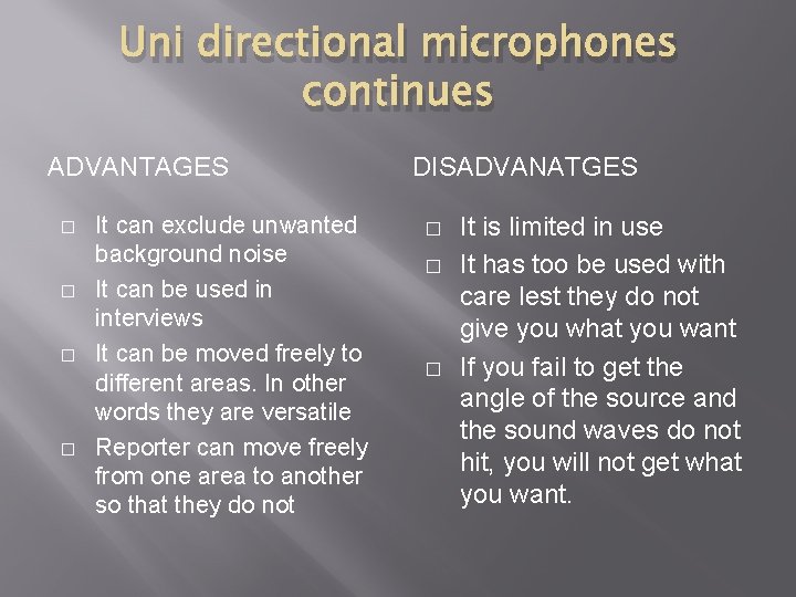 Uni directional microphones continues ADVANTAGES � � It can exclude unwanted background noise It