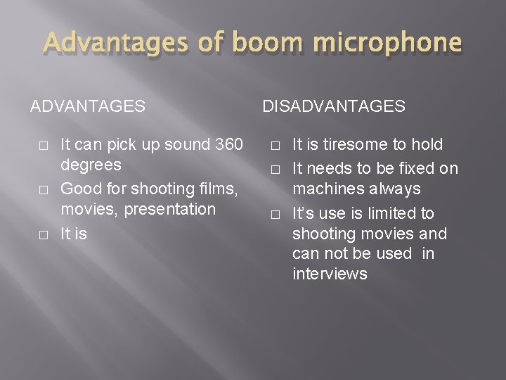 Advantages of boom microphone ADVANTAGES � � � It can pick up sound 360