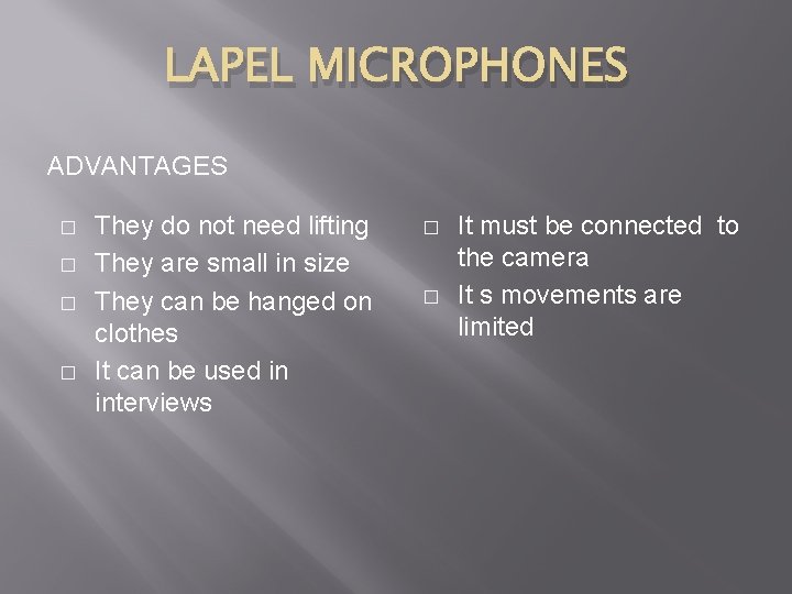 LAPEL MICROPHONES ADVANTAGES � � They do not need lifting They are small in