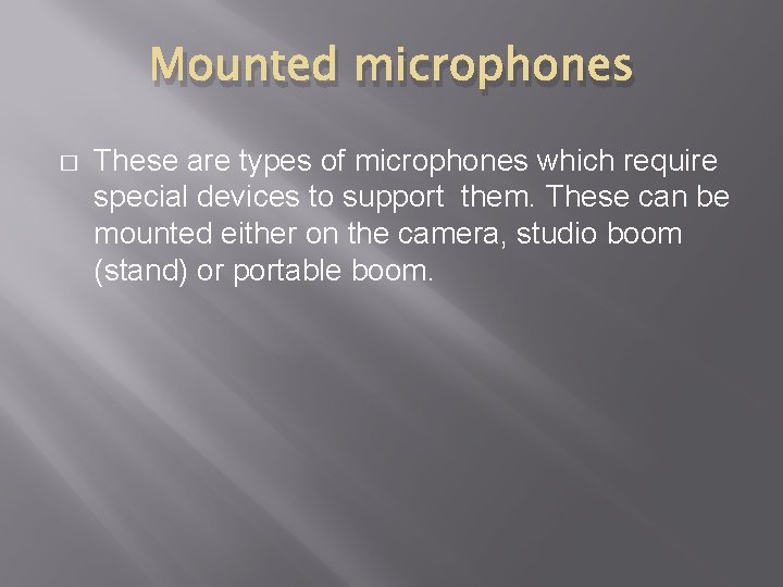 Mounted microphones � These are types of microphones which require special devices to support