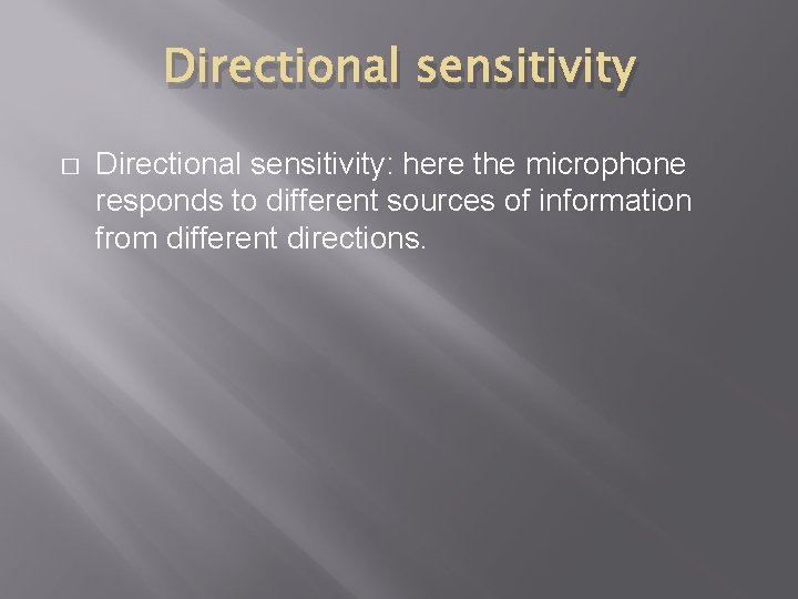Directional sensitivity � Directional sensitivity: here the microphone responds to different sources of information