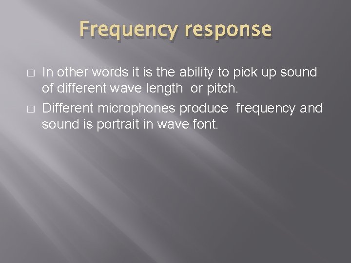 Frequency response � � In other words it is the ability to pick up